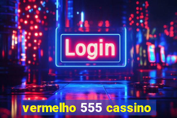 vermelho 555 cassino